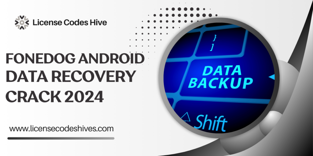 FoneDog Android Data Recovery Crack 2024