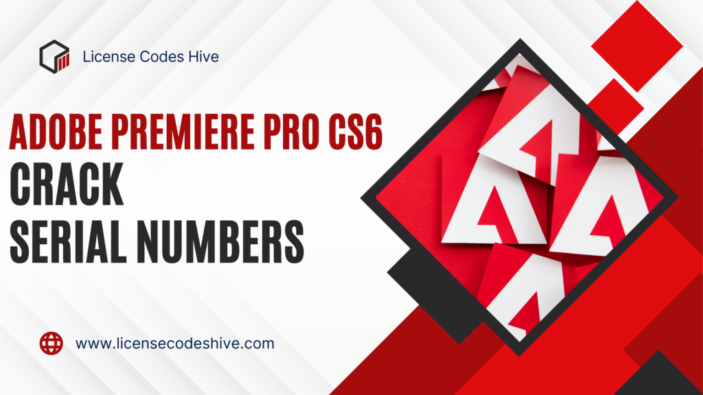 Adobe Premiere Pro CS6 Crack Latest Version